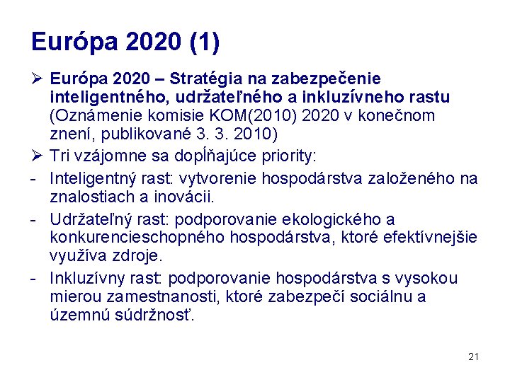 Európa 2020 (1) Ø Európa 2020 – Stratégia na zabezpečenie inteligentného, udržateľného a inkluzívneho