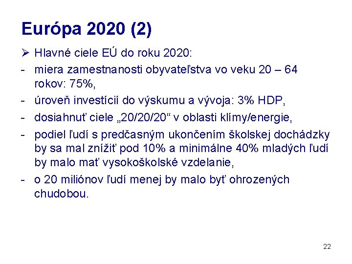 Európa 2020 (2) Ø Hlavné ciele EÚ do roku 2020: - miera zamestnanosti obyvateľstva