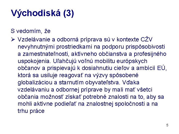 Východiská (3) S vedomím, že Ø Vzdelávanie a odborná príprava sú v kontexte CŽV