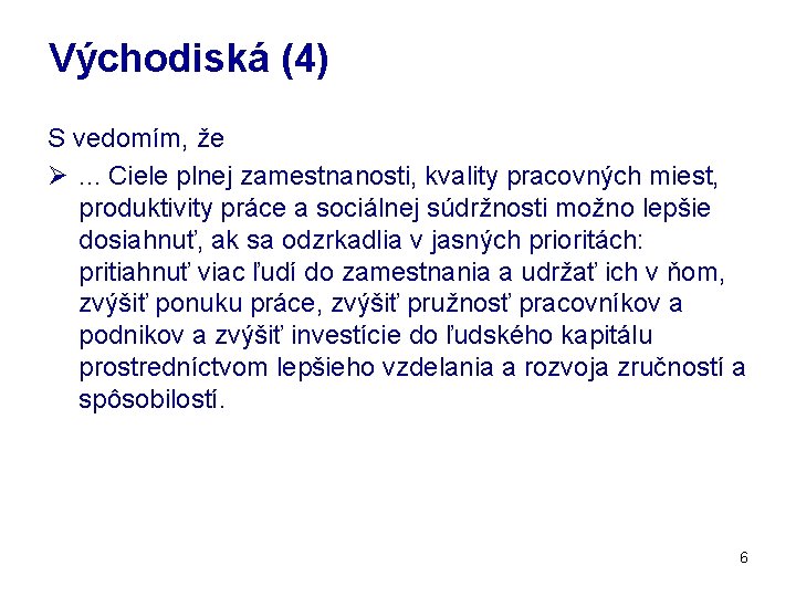 Východiská (4) S vedomím, že Ø. . . Ciele plnej zamestnanosti, kvality pracovných miest,