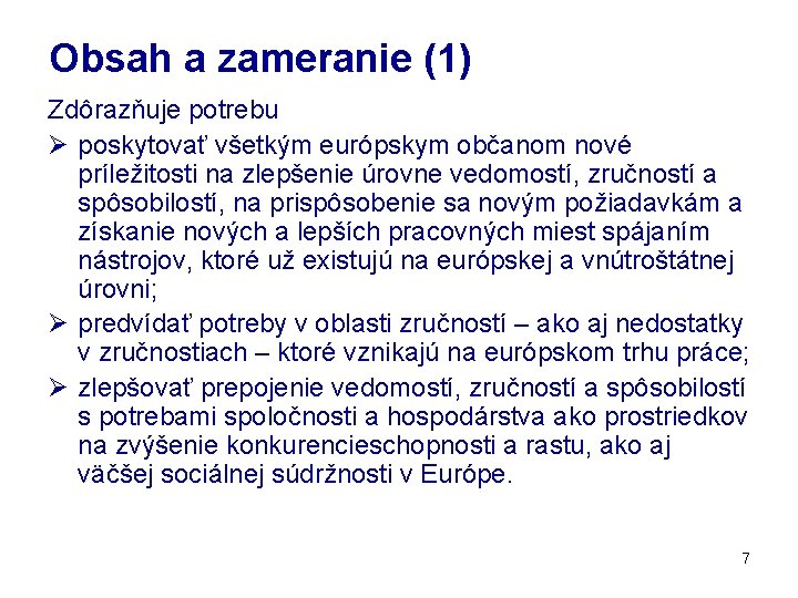 Obsah a zameranie (1) Zdôrazňuje potrebu Ø poskytovať všetkým európskym občanom nové príležitosti na