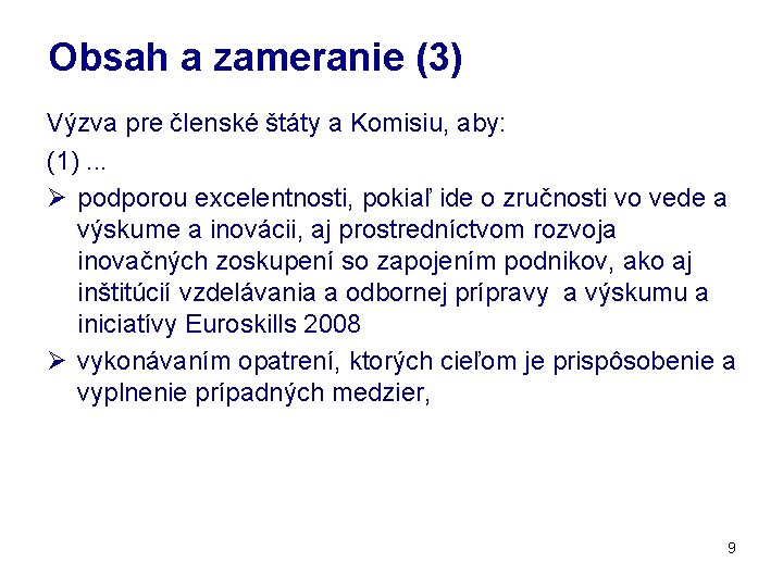 Obsah a zameranie (3) Výzva pre členské štáty a Komisiu, aby: (1). . .