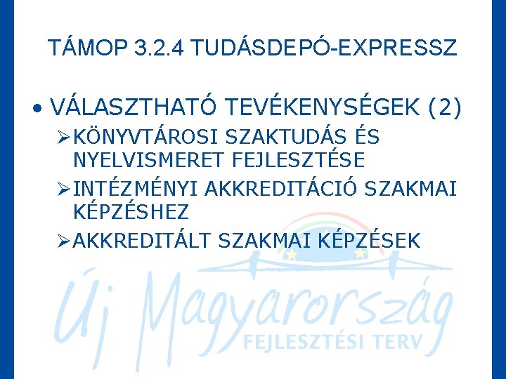 TÁMOP 3. 2. 4 TUDÁSDEPÓ-EXPRESSZ • VÁLASZTHATÓ TEVÉKENYSÉGEK (2) ØKÖNYVTÁROSI SZAKTUDÁS ÉS NYELVISMERET FEJLESZTÉSE