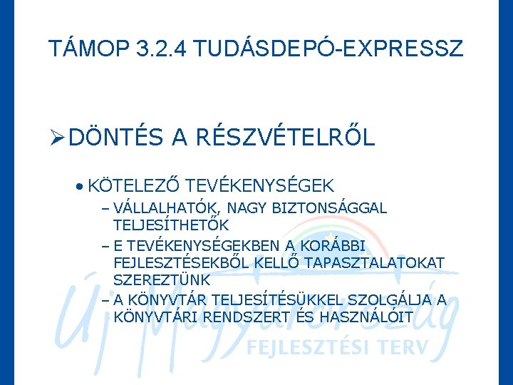 TÁMOP 3. 2. 4 TUDÁSDEPÓ-EXPRESSZ ØDÖNTÉS A RÉSZVÉTELRŐL • KÖTELEZŐ TEVÉKENYSÉGEK – VÁLLALHATÓK, NAGY