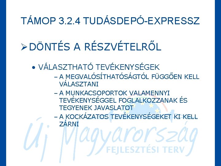 TÁMOP 3. 2. 4 TUDÁSDEPÓ-EXPRESSZ Ø DÖNTÉS A RÉSZVÉTELRŐL • VÁLASZTHATÓ TEVÉKENYSÉGEK – A