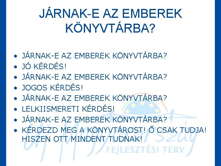 JÁRNAK-E AZ EMBEREK KÖNYVTÁRBA? • • JÁRNAK-E AZ EMBEREK KÖNYVTÁRBA? JÓ KÉRDÉS! JÁRNAK-E AZ