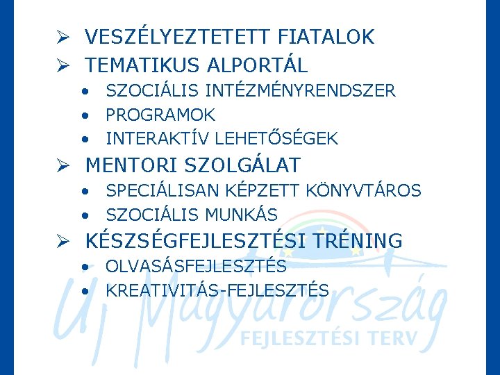 Ø VESZÉLYEZTETETT FIATALOK Ø TEMATIKUS ALPORTÁL • SZOCIÁLIS INTÉZMÉNYRENDSZER • PROGRAMOK • INTERAKTÍV LEHETŐSÉGEK