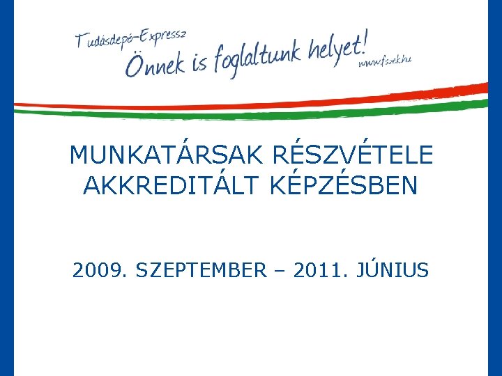 MUNKATÁRSAK RÉSZVÉTELE AKKREDITÁLT KÉPZÉSBEN 2009. SZEPTEMBER – 2011. JÚNIUS 