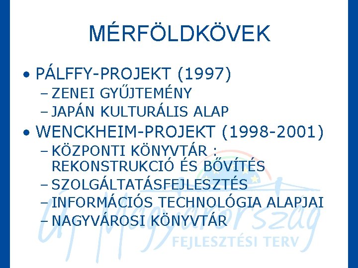 MÉRFÖLDKÖVEK • PÁLFFY-PROJEKT (1997) – ZENEI GYŰJTEMÉNY – JAPÁN KULTURÁLIS ALAP • WENCKHEIM-PROJEKT (1998