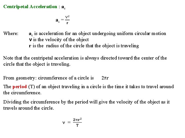 Centripetal Acceleration : ac Where: ac is acceleration for an object undergoing uniform circular