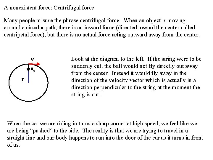 A nonexistent force: Centrifugal force Many people misuse the phrase centrifugal force. When an