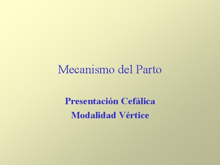 Mecanismo del Parto Presentación Cefálica Modalidad Vértice Mecanismo del Parto Presentación Cefálica Modalidad Vértice