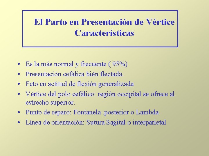 El Parto en Presentación de Vértice Características • • Es la más normal y El Parto en Presentación de Vértice Características • • Es la más normal y