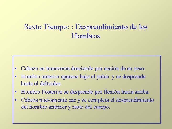 Sexto Tiempo: : Desprendimiento de los Hombros • Cabeza en transversa desciende por acción Sexto Tiempo: : Desprendimiento de los Hombros • Cabeza en transversa desciende por acción