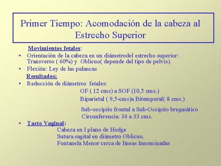 Primer Tiempo: Acomodación de la cabeza al Estrecho Superior Movimientos fetales: • Orientación de Primer Tiempo: Acomodación de la cabeza al Estrecho Superior Movimientos fetales: • Orientación de