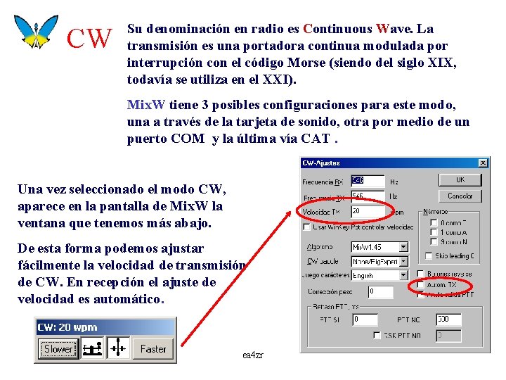 CW Su denominación en radio es Continuous Wave. La transmisión es una portadora continua