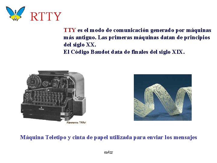 RTTY es el modo de comunicación generado por máquinas más antiguo. Las primeras máquinas