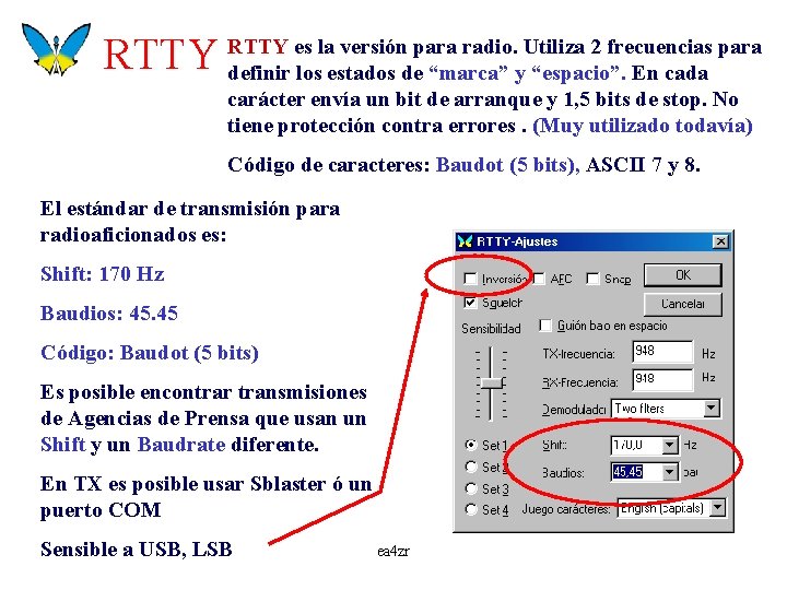 es la versión para radio. Utiliza 2 frecuencias para RTTY definir los estados de