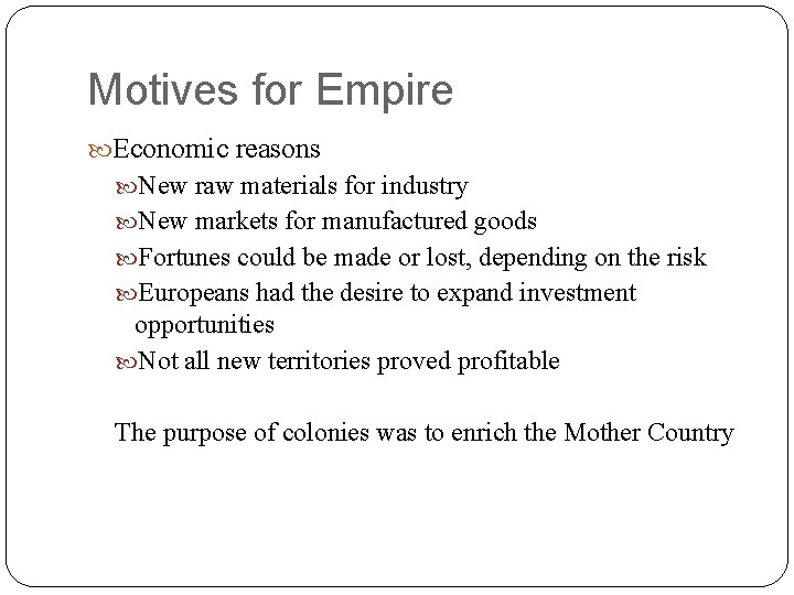 Motives for Empire Economic reasons New raw materials for industry New markets for manufactured