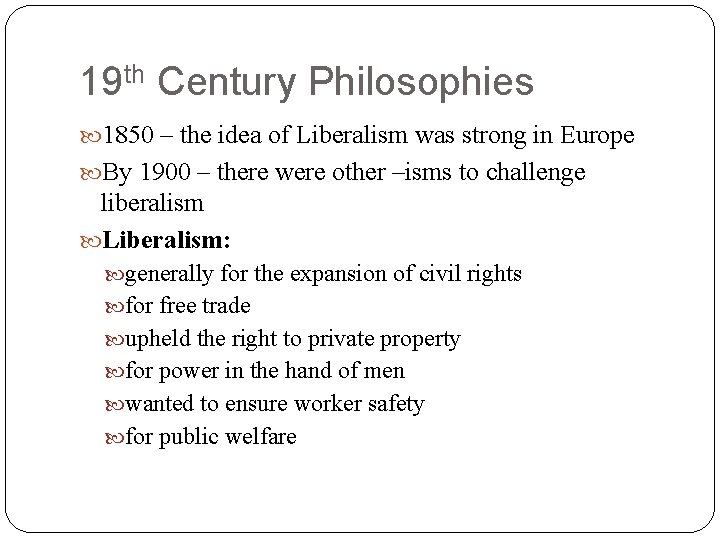 19 th Century Philosophies 1850 – the idea of Liberalism was strong in Europe