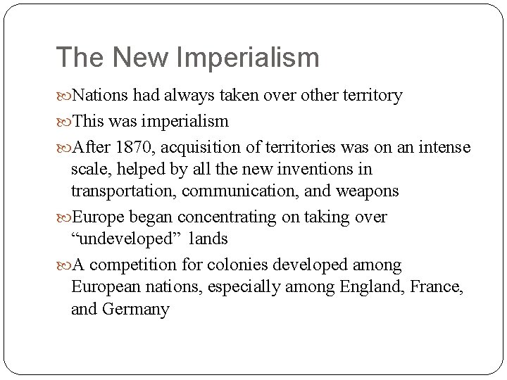 The New Imperialism Nations had always taken over other territory This was imperialism After