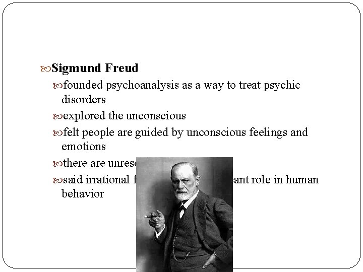 Sigmund Freud founded psychoanalysis as a way to treat psychic disorders explored the