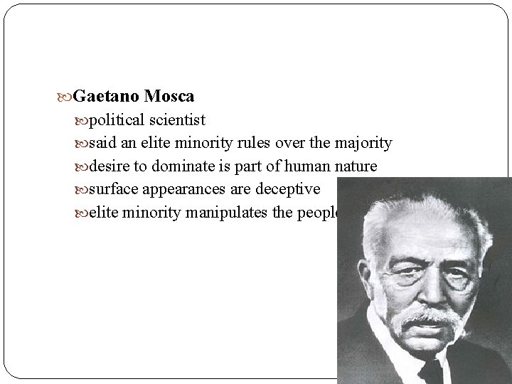  Gaetano Mosca political scientist said an elite minority rules over the majority desire