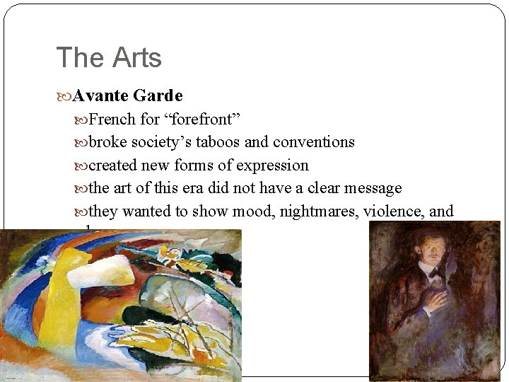 The Arts Avante Garde French for “forefront” broke society’s taboos and conventions created new