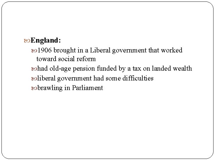  England: 1906 brought in a Liberal government that worked toward social reform had