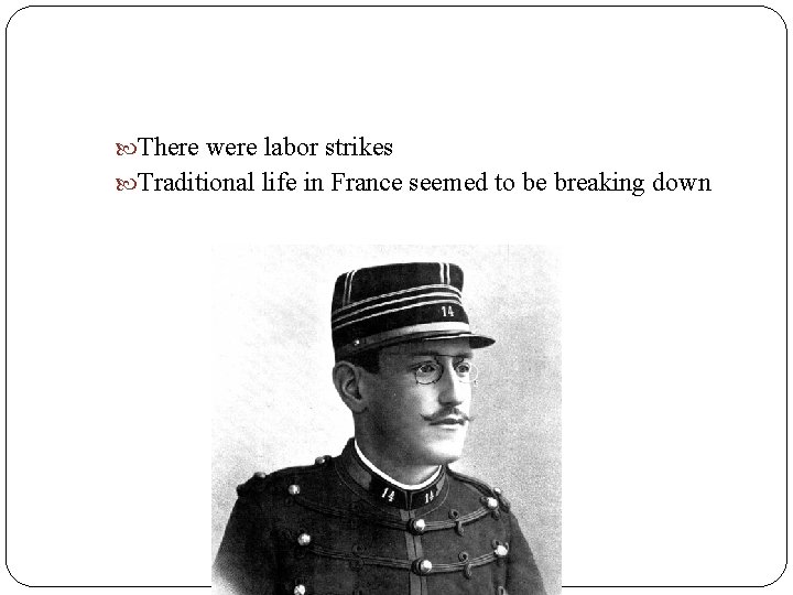  There were labor strikes Traditional life in France seemed to be breaking down