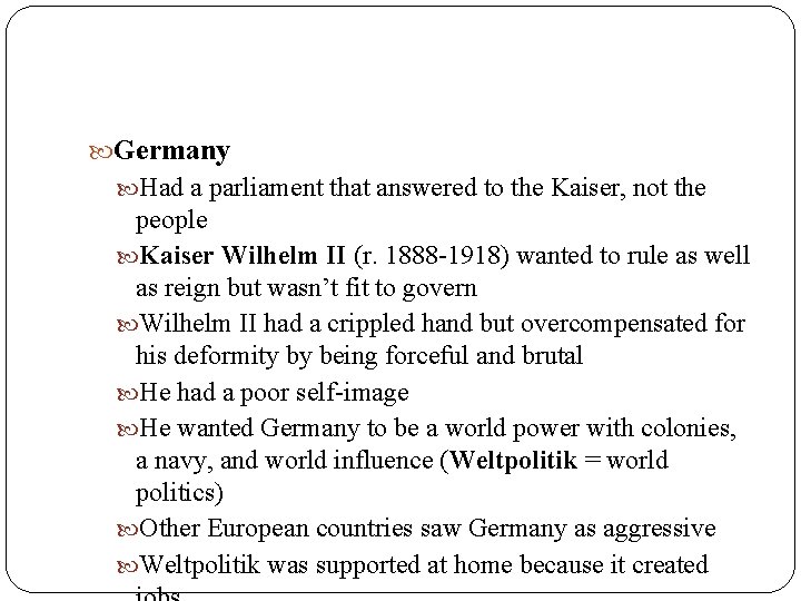  Germany Had a parliament that answered to the Kaiser, not the people Kaiser