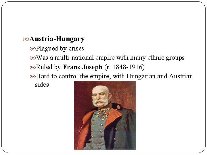  Austria-Hungary Plagued by crises Was a multi-national empire with many ethnic groups Ruled