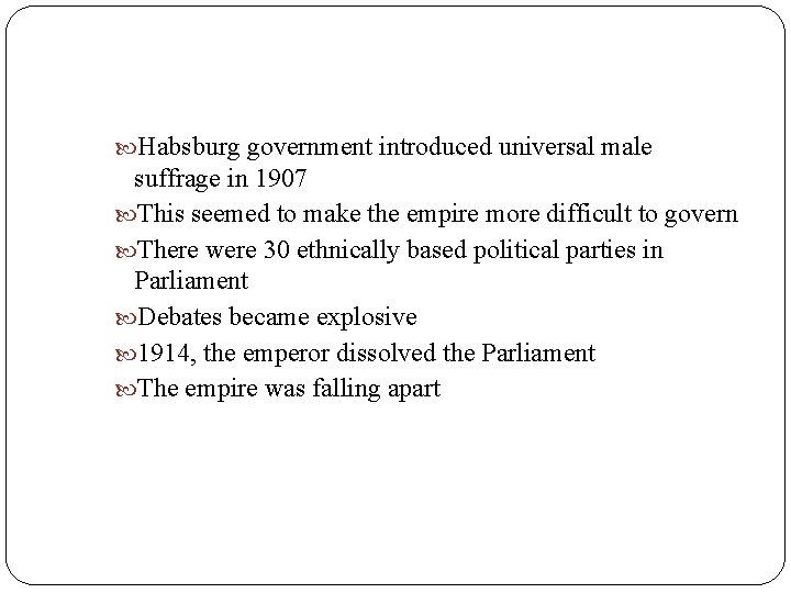  Habsburg government introduced universal male suffrage in 1907 This seemed to make the