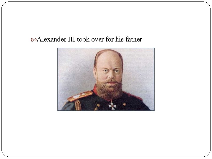  Alexander III took over for his father 
