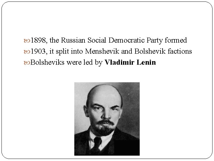  1898, the Russian Social Democratic Party formed 1903, it split into Menshevik and