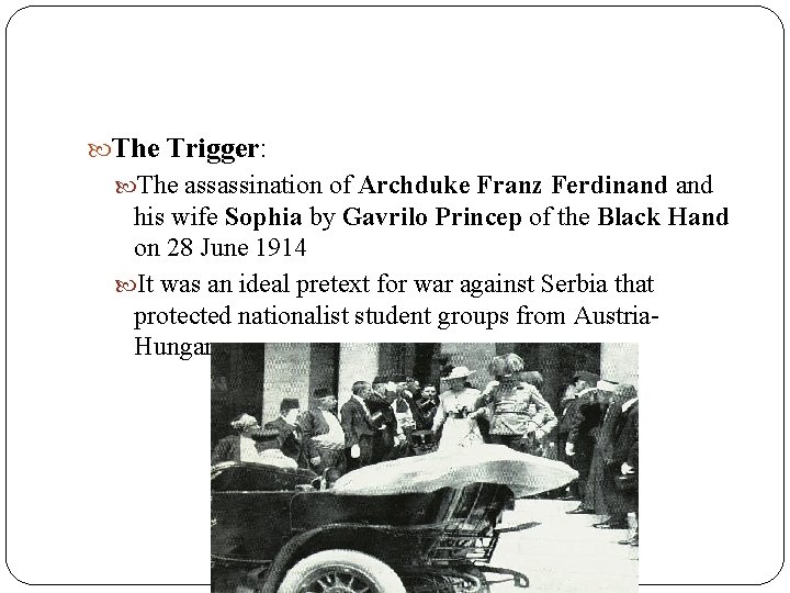  The Trigger: The assassination of Archduke Franz Ferdinand his wife Sophia by Gavrilo