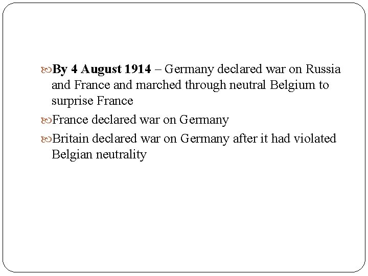  By 4 August 1914 – Germany declared war on Russia and France and