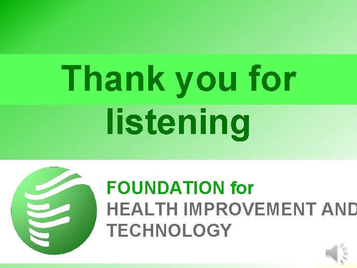 Thank you for listening FOUNDATION for HEALTH IMPROVEMENT AND TECHNOLOGY 