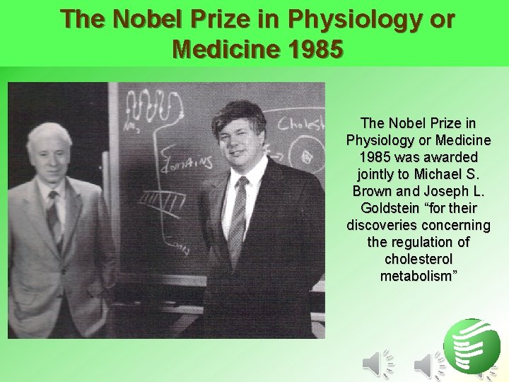 The Nobel Prize in Physiology or Medicine 1985 was awarded jointly to Michael S.