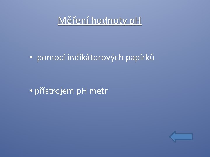 Měření hodnoty p. H • pomocí indikátorových papírků • přístrojem p. H metr 