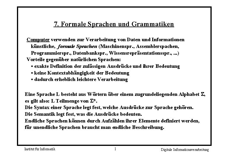 7. Formale Sprachen und Grammatiken Computer verwenden zur Verarbeitung von Daten und Informationen künstliche,