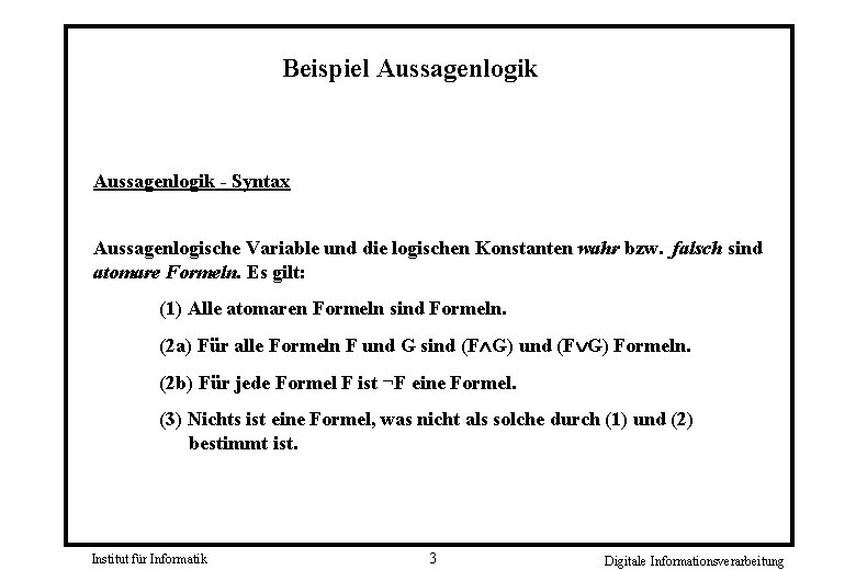 Beispiel Aussagenlogik - Syntax Aussagenlogische Variable und die logischen Konstanten wahr bzw. falsch sind