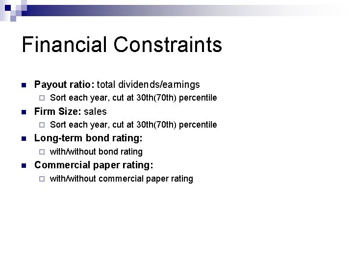 Financial Constraints n Payout ratio: total dividends/earnings ¨ n Firm Size: sales ¨ n