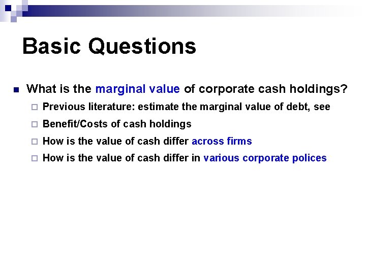 Basic Questions n What is the marginal value of corporate cash holdings? ¨ Previous