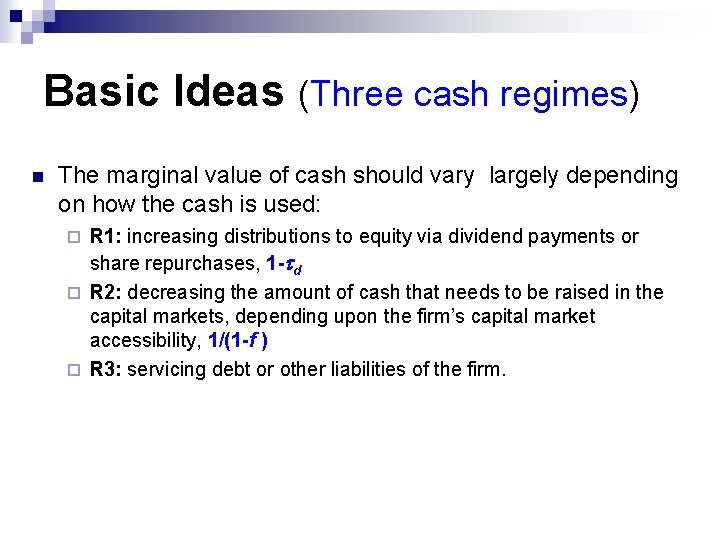 Basic Ideas (Three cash regimes) n The marginal value of cash should vary largely