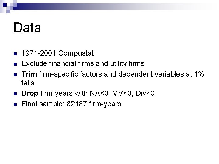 Data n n n 1971 -2001 Compustat Exclude financial firms and utility firms Trim