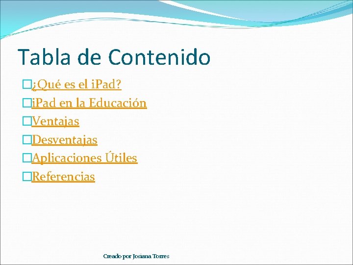 Tabla de Contenido �¿Qué es el i. Pad? �i. Pad en la Educación �Ventajas