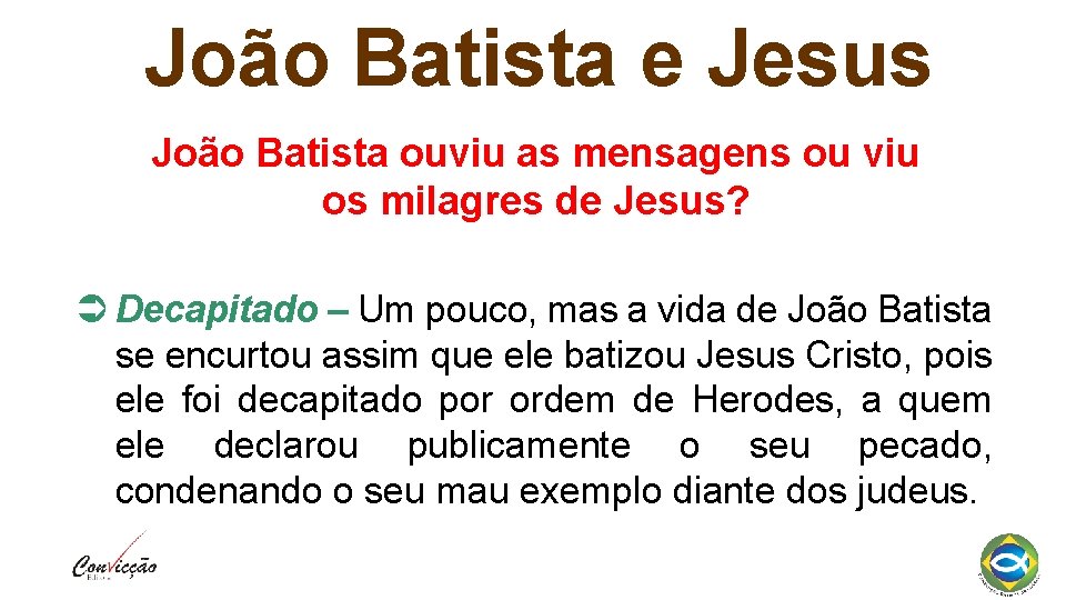 João Batista e Jesus João Batista ouviu as mensagens ou viu os milagres de