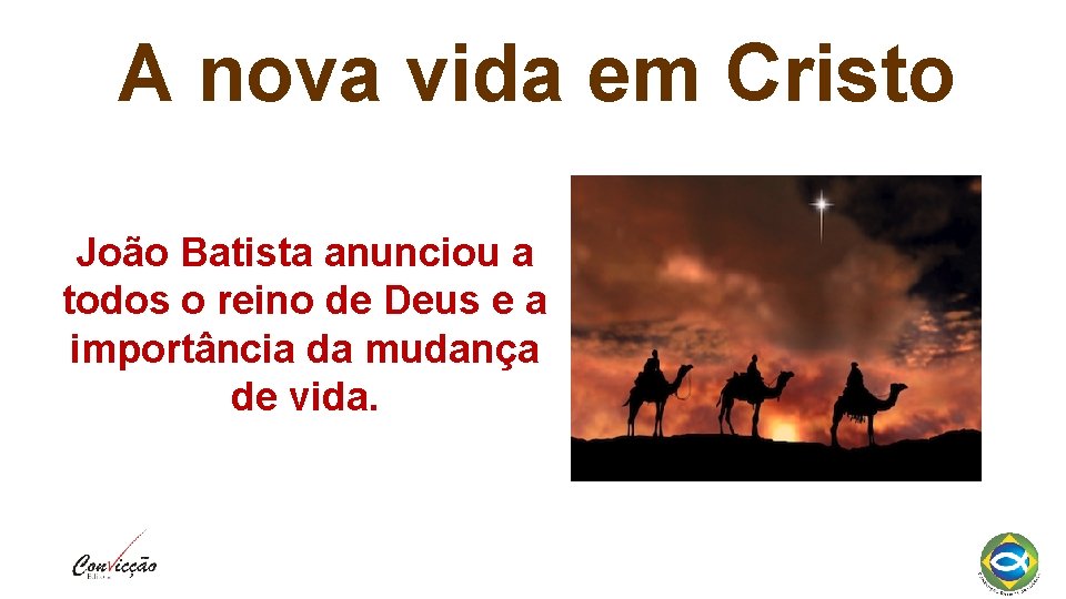 A nova vida em Cristo João Batista anunciou a todos o reino de Deus