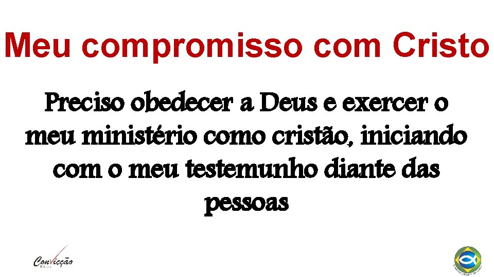 Meu compromisso com Cristo Preciso obedecer a Deus e exercer o meu ministério como